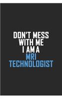 Don't Mess With Me I Am A MRI Technologist: Retro Lined Notebook, Journal, Organizer, Diary, Composition Notebook, Gifts: Lined Notebook / Journal Gift, 120 pages, 6*9, Soft Cover, Matte Finis