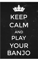 Keep Calm and Play Your Banjo