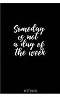 Someday is not a day of the week Notebook
