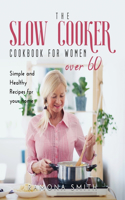 The Slow Cooker Cookbook for Women Over 60: Simple and Healthy Recipes for your home