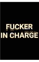 Fucker In Charge: Funny Boss Office Saying Joke Lined Paper Notebook Sarcastic Adult Humor Journal Gift