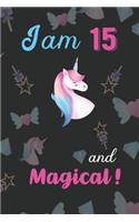 I am 15 and Magical: Unicorn Journal and Happy Birthday Notebook/Diary Gift for 15th Birthday of beautiful girl.