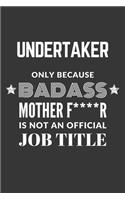 Undertaker Only Because Badass Mother F****R Is Not An Official Job Title Notebook: Lined Journal, 120 Pages, 6 x 9, Matte Finish