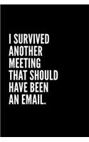 I Survives Another Meeting That Should Ave Been an Email