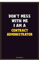 Don't Mess With Me, I Am A Contract Administrator