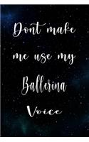 Don't Make Me Use My Ballerina Voice