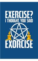 Exercise? I Thought You Said Exorcise