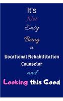 It's Not Easy Being a Vocational Rehabilitation Counselor and Looking This Good: Blank-Lined Journal/Notebook/Diary for Vocational Rehabilitation Counselors & Counseling Students - Cool Birthday Present & Vocational Rehabilitatio