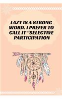 Lazy is a Strong Word. I Prefer to Call it Selective Participation