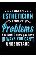 I am an esthetician I solve problems you don't know you have in ways you can't understand