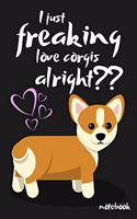 I Just Freaking Love Corgis Alright: Funny Novelty Corgi Gift Small Lined Notebook (6" x 9")