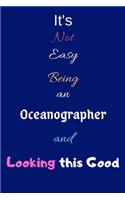 It's Not Easy Being an Oceanographer and Looking This Good: Blank-Lined Journal/Notebook/Diary for Oceanographers & STEM Students - Cool Birthday Present & Oceanography Gift