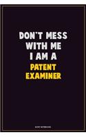 Don't Mess With Me, I Am A Patent Examiner