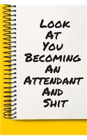 Look At You Becoming An Attendant And Shit A beautiful