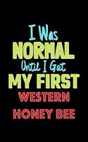 I Was Normal Until I Got My First Western Honey Bee Notebook - Western Honey Bee Lovers and Animals Owners