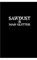 Sawdust is man glitter