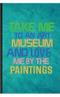 Take Me to an Art Museum and Love Me by the Paintings