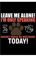 Leave Me Alone! I'm Only Speaking to My Basset Fauve de Bretagne Today!
