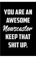 You Are An Awesome Newscaster Keep That Shit Up: Funny Gratitude Journal 100 Pages Handy 6"x9" Hilarious Quotes Covers Undated Notebook