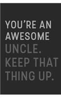 You're An Awesome Uncle Keep That Thing Up