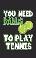 You Need Balls To Play Tennis: Monatsplaner, Termin-Kalender - Geschenk-Idee für Tennis-Spieler - A5 - 120 Seiten