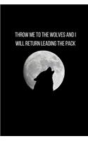 Throw Me To The Wolves And I Will Return Leading The Pack: Blank Lined Animal Notebook Journal & Planner - Cool Wolf Lover Notebook Gift for women