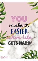You Make It Easier When Life Gets Hard