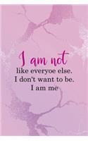 I Am Not Like Everyoe Else. I Don't Want To Be. I Am Me