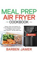 Meal Prep Air Fryer Cookbook #2020: Simply, Easy and Healthy Air Fryer Recipes for Smart People - Lose Weight, Save Time & Stay Healthy - 30-Day Meal Plan