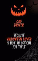 Cab Driver Because Halloween Lover Is Not An Official Job Title: 6x9 120 Pages Halloween Special Pumpkin Jack O'Lantern Blank Lined Paper Notebook Journal