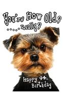 Happy 94th Birthday: You're How Old? Get a Giggle and a Smile when You Give this Funny Dog Birthday Book, that Can be Used as a Journal or Notebook, as a Gift. Way Bette