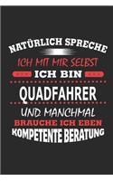 Natürlich spreche ich mit mir selbst Ich bin Quadfahrer und manchmal brauche ich eben kompetente Beratung: Notizbuch mit 110 linierten Seiten, Nutzung auch als Dekoration in Form eines Schild bzw. Poster möglich