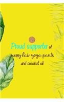 Proud Supporter Of Messy Hair Yoga Pants And Coconut Oil
