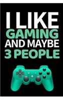 I Like Gaming And Maybe 3 People