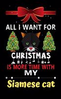 All I want for Christmas is more time with my Siamese cat: Christmas Gift for Siamese cat Lovers, Siamese cat Lovers Journal / Notebook / Diary / Thanksgiving & Christmas Gift