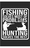 Fishing Solves Most Of Problems Hunting Solves The Rest: Hunting Notebook Blank Line Hunter Hunt Journal Lined with Lines 6x9 120 Pages Checklist Record Book Funny Deer Hunting Take Notes Planner Paper Men