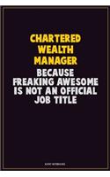 Chartered wealth manager, Because Freaking Awesome Is Not An Official Job Title: Career Motivational Quotes 6x9 120 Pages Blank Lined Notebook Journal