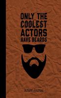 Only The Coolest Actors Have Beards Actors Journal: Audition Log Book With Notes Notebook