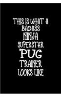 This Is What A Badass Ninja Superstar Pug Trainer Looks Like: Pug Training Log Book gifts. Best Dog Trainer Log Book gifts For Dog Lover who loves Pug. Cute Pug Trainer Log Book Gifts is the perfect gifts.