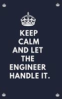 Keep Calm And Let The Engineer Handle It.