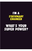 I'M A Stationary Engineer, What's Your Super Power?: 6X9 120 pages Career Notebook Unlined Writing Journal