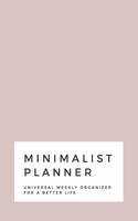 Minimalist Planner: Universal Weekly Organizer For a Better Life Space for the entire year plus more 6x9 120 pages