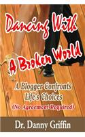 Dancing With A Broken World: A Blogger Confronts Life's Choices(2 Dancing With...)