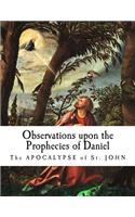 Observations upon the Prophecies of Daniel: The Apocalypse of St. John
