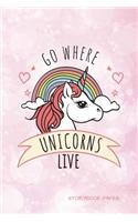 Go Where Unicorns Live Storybook Paper: School Teachers, Pre-K, Kindergarten, First and Second Grade Students, Creative Journal, Primary Write and Draw Notebook, 100 Pages 6 X 9 Pocket Siz