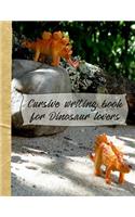 Cursive writing for dinosaur lovers: Dinosaur lovers cursive writing journal. Ideal gift for young children exploring cursive writing techniques. Perfect new school term present for the