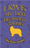 I Love My Dog Bearded Collie - Dog Owner's Notebook: Doggy Style Designed Pages for Dog Owner's to Note Training Log and Daily Adventures.(23 I Love My Dog)