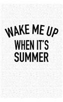 Wake Me Up When It's Summer: A 6x9 Inch Matte Softcover Notebook Journal with 120 Blank Lined Pages and a Vacation Lover Cover Slogan