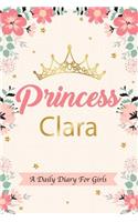 Princess Clara a Daily Diary for Girls: Personalized Writing Journal / Notebook for Girls Princess Crown Name Gift