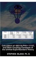 Calculation of QED α = 1/137, and Other Coupling Constants of the Unified SuperStandard Theory